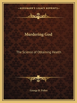 Paperback Murdering God: The Science of Obtaining Health Book