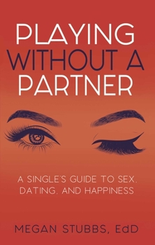 Paperback Playing Without a Partner: A Singles' Guide to Sex, Dating, and Happiness Book