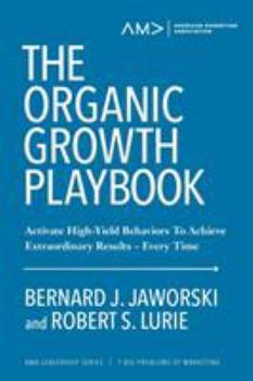 Paperback The Organic Growth Playbook: Activate High-Yield Behaviors To Achieve Extraordinary Results- Every Time Book