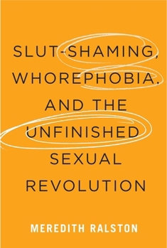 Hardcover Slut-Shaming, Whorephobia, and the Unfinished Sexual Revolution Book