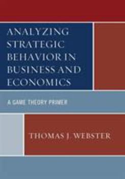 Paperback Analyzing Strategic Behavior in Business and Economics: A Game Theory Primer Book