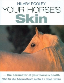 Hardcover Your Horse's Skin: The Barometer of Your Horse's Health: What It Is, What It Does and How to Maintain It in Perfect Condition Book