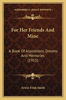 For Her Friends And Mine: A Book Of Aspirations, Dreams And Memories