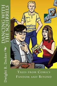 Paperback Dancing with the Squirrels: Tales from Comics Fandom and Beyond Book