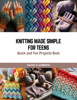 Paperback Knitting Made Simple for Teens: Quick and Fun Projects Book