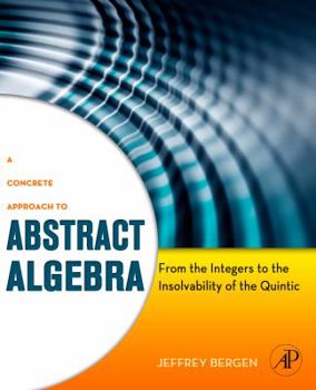 Hardcover A Concrete Approach to Abstract Algebra: From the Integers to the Insolvability of the Quintic Book