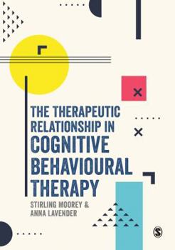 Hardcover The Therapeutic Relationship in Cognitive Behavioural Therapy Book