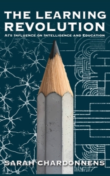 Hardcover The Learning Revolution: AI's Influence on Intelligence and Education Book