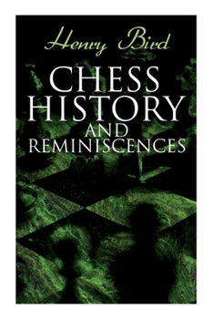 Paperback Chess History and Reminiscences: Development of the Game of Chess throughout the Ages Book