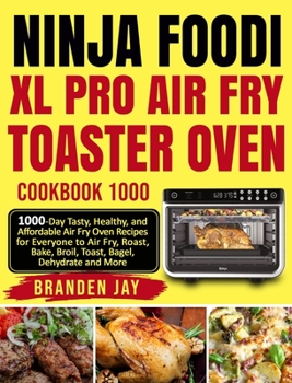 Hardcover Ninja Foodi XL Pro Air Fry Toaster Oven Cookbook 1000: 1000-Day Tasty, Healthy, and Affordable Air Fry Oven Recipes for Everyone to Air Fry, Roast, Ba Book