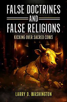 False Doctrines and False Religions: Kicking Over Sacred Cows