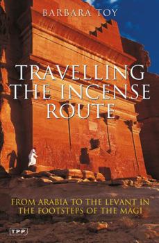 Paperback Travelling the Incense Route: From Arabia to the Levant in the Footsteps of the Magi Book