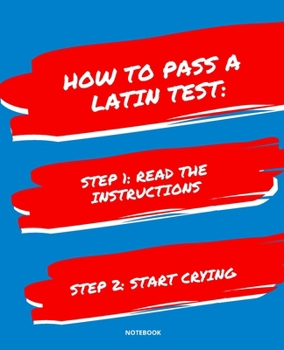 Paperback Notebook How to Pass a Latin Test: READ THE INSTRUCTIONS START CRYING 7,5x9,25 Book