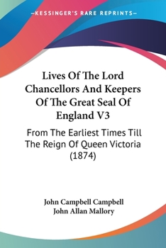 Paperback Lives Of The Lord Chancellors And Keepers Of The Great Seal Of England V3: From The Earliest Times Till The Reign Of Queen Victoria (1874) Book