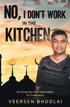 Paperback No, I Don't Work in the Kitchen: Surviving War-Torn Afghanistan for Three Years Book