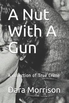 Paperback A Nut With A Gun: A collection of True Crime Book