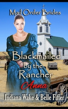 Paperback Mail Order Bride: Blackmailed by the Rancher: Sweet and Inspirational Historical Western Romance Book