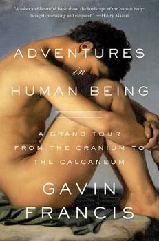 Paperback Adventures in Human Being: A Grand Tour from the Cranium to the Calcaneum Book