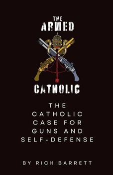 Paperback The Armed Catholic The Catholic Case for Guns and Self-Defense Book