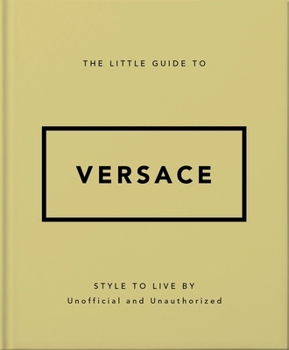 Hardcover The Little Guide to Versace: Style to Live by Book