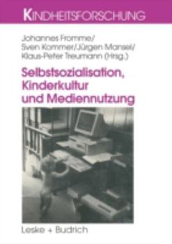 Paperback Selbstsozialisation, Kinderkultur Und Mediennutzung [German] Book