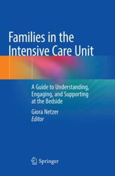 Paperback Families in the Intensive Care Unit: A Guide to Understanding, Engaging, and Supporting at the Bedside Book