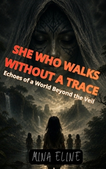 Paperback She Who Walks Without a Trace: Echoes of a World Beyond the Veil Book