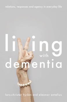 Living With Dementia: Relations, Responses and Agency in Everyday Life