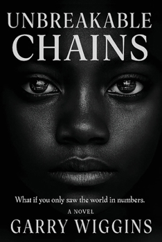 Unbreakable Chains: What if you only saw the world in numbers.
