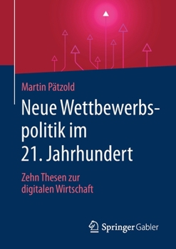 Paperback Neue Wettbewerbspolitik Im 21. Jahrhundert: Zehn Thesen Zur Digitalen Wirtschaft [German] Book