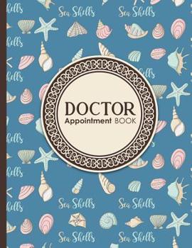 Paperback Doctor Appointment Book: 4 Columns Appointment Book, Appointment Reminder Notepad, Daily Appointment Organizer, Cute Sea Shells Cover Book