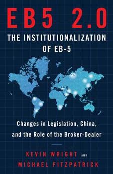 Paperback Eb5 2.0 the Institutionalization of Eb5: Changes in Legislation, China, and the Role of the Broker-Dealer Book