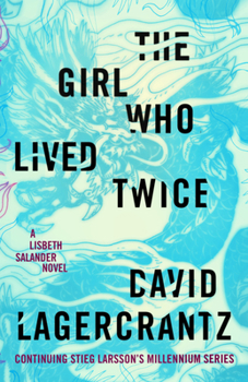 Hardcover The Girl Who Lived Twice: A Lisbeth Salander Novel, Continuing Stieg Larsson's Millennium Series Book