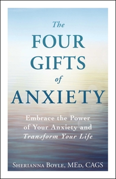 Paperback The Four Gifts of Anxiety: Embrace the Power of Your Anxiety and Transform Your Life Book