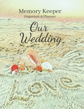 Our Wedding : Memory Keeper, Organizer & Planner: Love on a Sandy Beach with Sea Shells Bride To Be Workbook At-A-Glance Bridal Inspiration Note ... (Mother of the Bride Wedding Day Organizer)