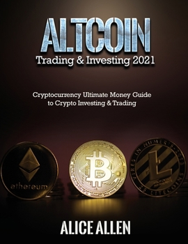 Paperback Altcoin Trading & Investing 2021: Cryptocurrency Ultimate Money Guide to Crypto Investing & Trading Book