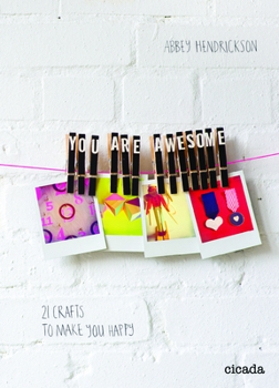 Hardcover You Are Awesome: 21 Crafts to Make You Happy Book