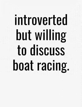 Paperback Introverted But Willing To Discuss Boat Racing: College Ruled Composition Notebook Book
