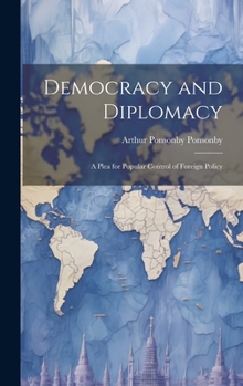 Hardcover Democracy and Diplomacy; a Plea for Popular Control of Foreign Policy Book