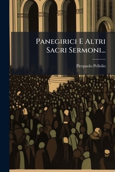 Paperback Panegirici E Altri Sacri Sermoni... [Italian] Book
