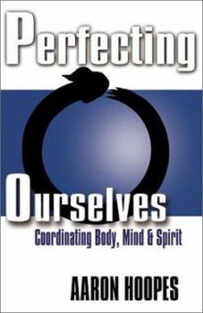 Paperback Perfecting Ourselves: Coordinating Body, Mind, and Spirit Book