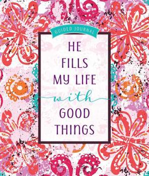 Hardcover He Fills My Life with Good Things: Guided Journal Book