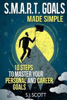 Paperback S.M.A.R.T. Goals Made Simple: 10 Steps to Master Your Personal and Career Goals Book