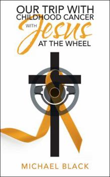Paperback Our Trip with Childhood Cancer with Jesus at the Wheel Book