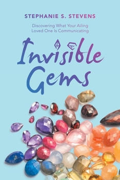 Paperback Invisible Gems: Discovering What Your Ailing Loved One Is Communicating Book