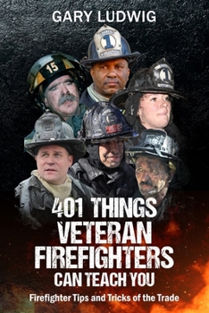 Paperback 401 Things Veteran Firefighters Can Teach You: Firefighter Tips and Tricks of the Trade Book