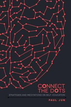 Paperback Connect The Dots: Strategies and Meditations on Self-education Book