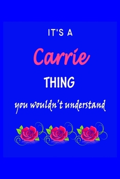 Paperback It's A Carrie Thing You Wouldn't Understand: Carrie First Name Personalized Journal 6x9 Notebook, Wide Ruled (Lined) blank pages Funny Cover for Girls Book