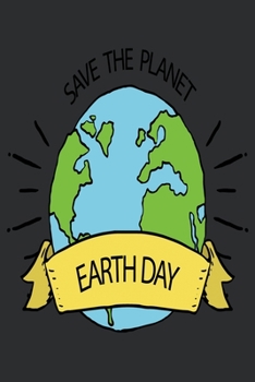 Save The Planet Earth Day: Earth Day Lined Blank Notebook, 6 x 9, 120 White Color Pages, Matte Finish Cover