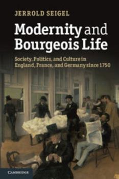 Paperback Modernity and Bourgeois Life: Society, Politics, and Culture in England, France and Germany Since 1750 Book